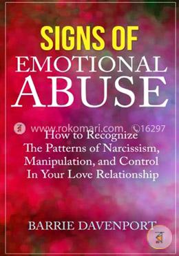 Signs of Emotional Abuse: How to Recognize the Patterns of Narcissism, Manipulation, and Control in Your Love Relationship image