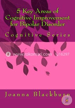 5 Key Areas of Cognitive Improvement for Bipolar Disorder: Cognitive Series: Volume 1 image