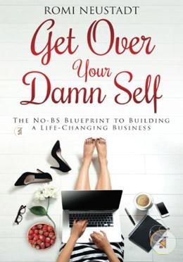 Get Over Your Damn Self: The No-Bs Blueprint to Building a Life-Changing Business image