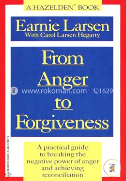 From Anger to Forgiveness: A Practical Guide to Breaking the Negative Power of Anger and Achieving Reconciliation image