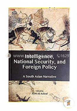 Intelligence, National Security, and Foreign Policy -A South Asian Narrative image