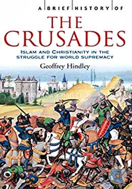 A Brief History Of The Crusades: Geoffrey Hindley | Rokomari.com