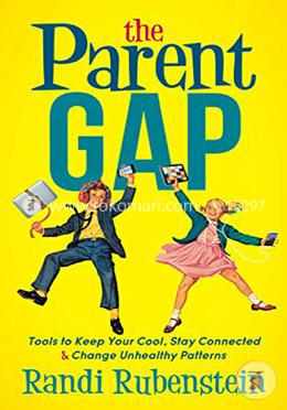 The Parent Gap: Tools to Keep Your Cool, Stay Connected and Change Unhealthy Patterns image