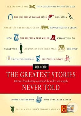 The Greatest Stories Never Told: 100 Tales from History to Astonish, Bewilder and Stupefy  image