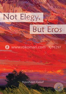 Not Elegy, But Eros image
