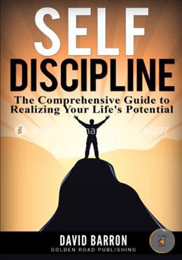 Self Discipline: The Comprehensive Guide to Realizing Your Life's Potential image