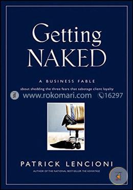 Getting Naked: A Business Fable About Shedding the Three Fears that Sabotage Client Loyalty image