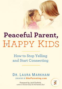 Peaceful Parent, Happy Kids: How to Stop Yelling and Start Connecting (The Peaceful Parent Series) image