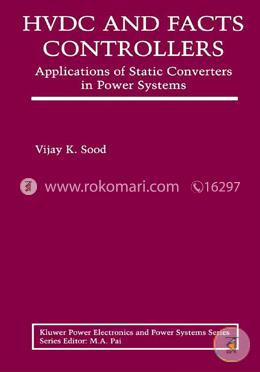 HVDC And FACTS Controllers: Applications of Static Converters in Power Systems