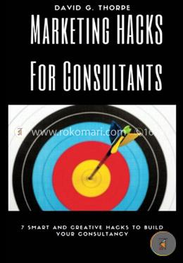 Marketing Hacks For Consultants: 7 smart, low-cost and creative market share builders image