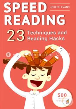 Speed Reading: Guide To Get Your Foot In The Door Of The Speed Reading. 23 Techniques And Reading Hacks With 5 Effective Postur image