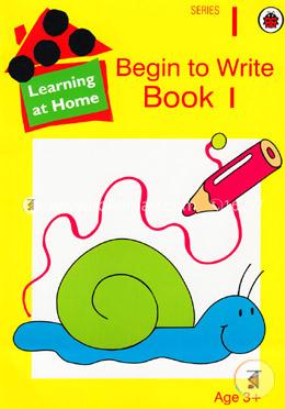 Learning at home : Begin to write Book 1. Series-1 (Age 3 Up)