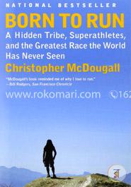 Born to Run: A Hidden Tribe, Superathletes, and the Greatest Race the World Has Never Seen image