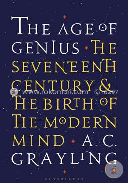 The Age of Genius: The Seventeenth Century and the Birth of the Modern Mind