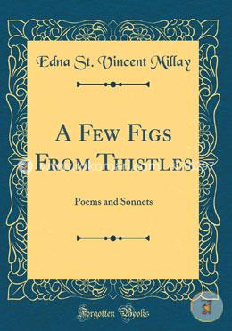 A Few Figs from Thistles: Poems and Sonnets (Classic Reprint) image