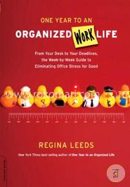One Year to an Organized Work Life: From Your Desk to Your Deadlines, the Week-by-Week Guide to Eliminating Office Stress for Good image