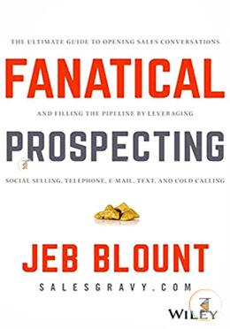 Fanatical Prospecting: The Ultimate Guide to Opening Sales Conversations and Filling the Pipeline by Leveraging Social Selling, 