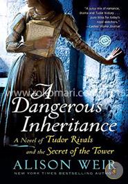 A Dangerous Inheritance: A Novel of Tudor Rivals and the Secret of the Tower image