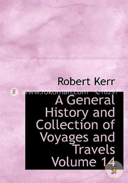 A General History and Collection of Voyages and Travels, Volume 14: Volume 7 image