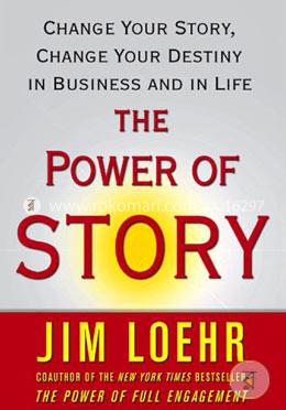 The Power of Story: Change Your Story, Change Your Destiny in Business and in Life image
