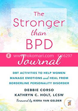 The Stronger Than BPD Journal: DBT Activities to Help You Manage Emotions, Heal from Borderline Personality Disorder, and Discover  image