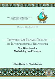 Towards an Islamic Theory of International Relations: New Directions for Methodology and Thought image
