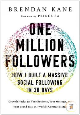 One Million Followers: Growth Hacks from the World's Greatest Minds for Your Business, Your Message, and Your Brand image