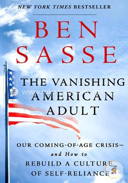 The Vanishing American Adult: Our Coming-of-Age Crisis--and How to Rebuild a Culture of Self-Reliance image