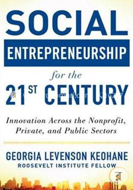 Social Entrepreneurship for the 21st Century: Innovation Across the Nonprofit, Private, and Public Sectors image