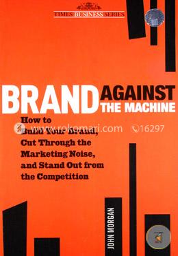 Brand Against the Machine: How to Build Your Brand