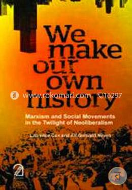 WE MAKE OUR OWN HISTORY: Marxism and Social Movements in the Twilight of Neoliberalism image