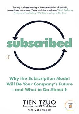 Subscribed: Why the Subscription Model Will Be Your Company’s Future and What to Do About It image