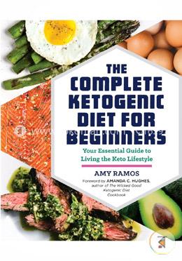 The Complete Ketogenic Diet for Beginners: Your Essential Guide to Living the Keto Lifestyle image