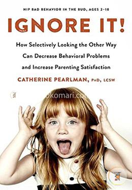 Ignore It!: How Selectively Looking the Other Way Can Decrease Behavioral Problems and Increase Parenting Satisfaction image