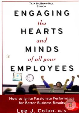 Engaging the Hearts and Minds of All Your Employees: How to Ignite Passionate Performance for Better Business Results image