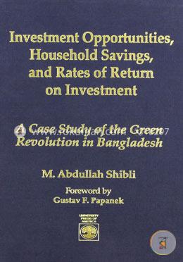 Investment Opportunities, Household Savings, and Rates of Return on Investment: A Case Study of the Green Revolution in Bangladesh