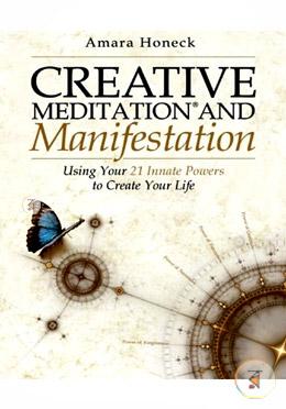 Creative Meditation and Manifestation: Using Your 21 Innate Powers to Create Your Life image