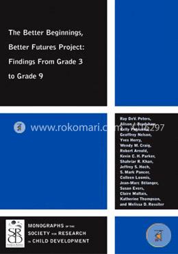 The Better Beginnings, Better Futures Project: Findings from Grade 3 to Grade 9 (Monographs of the Society for Research in Child Development) image