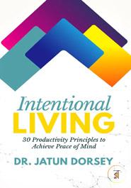 Intentional Living: 30 Productivity Principles to Achieve Peace of Mind image