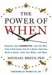 The Power of When: Discover Your Chronotype--and the Best Time to Eat Lunch, Ask for a Raise, Have Sex, Write a Novel, Take Your Meds, and More image