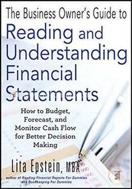 The Business Owner′S Guide To Reading And Understanding Financial Statements: How To Budget, Forecast, And Monitor Cash Flow For Better Decision Making