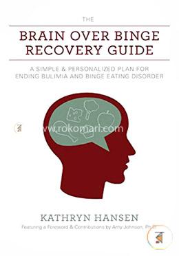 The Brain Over Binge Recovery Guide: A Simple and Personalized Plan for Ending Bulimia and Binge Eating Disorder image