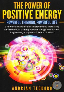 The Power of Positive Energy: Powerful Thinking, Powerful Life: 9 Powerful Ways for Self-Improvement, Increasing Self-Esteem, and Gaining Positive ... Happiness and Peace of Mind: Volume 1  image