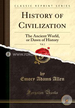 History of Civilization, Vol. 2: The Ancient World, or Dawn of History (Classic Reprint) image