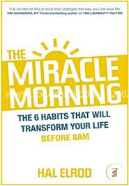 The Miracle Morning: The 6 Habits That Will Transform Your Life Before 8AM image