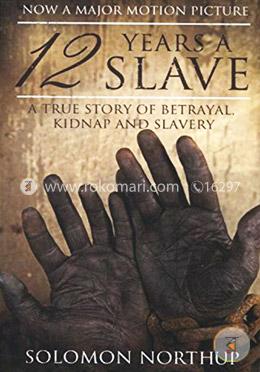 12 Years a Slave: A True Story of Betrayal, Kidnap and Slavery image