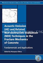 Acoustic Emission and Related Non-destructive Evaluation Techniques in the Fracture Mechanics of Concrete: Fundamentals and Applications (Woodhead ... Series in Civil and Structural Engineering image