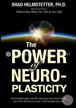 The Power of Neuroplasticity: The Breakthrough Scientific Discovery That Every Thought You Think Rewires Your Brain, and Changes Your Life image