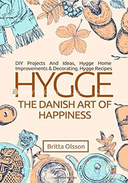 Hygge: The Danish Art of Happiness: DIY Projects And Ideas, Hygge Home Improvements And Decorating, Hygge Recipes image