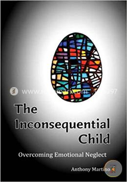 The Inconsequential Child: Overcoming Emotional Neglect image